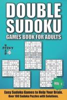 Double Sudoku Games Book for Adults Vol.1: Easy Sudoku Games to Help Your Brain. Over 100 Sudoku Puzzles with Solutions.