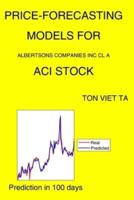 Price-Forecasting Models for Albertsons Companies Inc Cl A ACI Stock