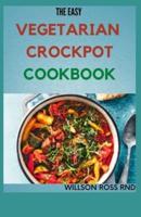 The Easy Vegetarian Crockpot Cookbook