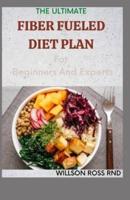 THE ULTIMATE FIBER FUELED DIET PLAN For Beginners And Experts