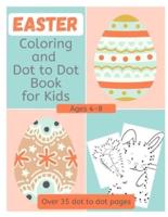 Easter Coloring and Dot to Dot Book for Kids Ages 4-8: 35+ pages of Fun Connect the Dots and Coloring Pages