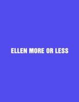 Ellen More or Less