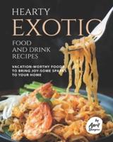 Hearty Exotic Food and Drink Recipes: Vacation-Worthy Foods to Bring Joy-Some Sparks To Your Home