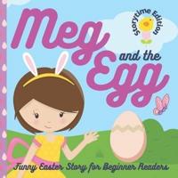 Meg and the Egg Funny Easter Story for Beginner Readers Storytime Edition: Funny Easter Basket Stuffer Storybook for Toddlers Preschool Kindergarten and First Grade