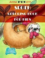 Sloth Coloring Book for Kids: A Fun Sloth Coloring Book for toddlers With Yoga Sloth, Fun Sloth, Lazy and sleepy sloth and Silly Sloth   Perfect for ages 3+