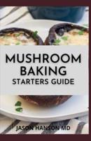 Mushroom Baking Starters Guide