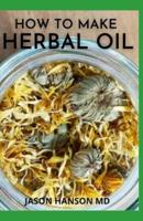 How to Make Herbal Oil