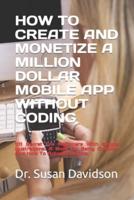 How to Create and Monetize a Million Dollar Mobile App Without Coding