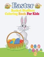 Easter Basket Stuffers Coloring Book For Kids: Easter Basket Stuffer and Books for Kids Ages 1-4   4-8 Coloring Books for Kids Toddlers
