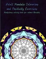 Adult Mandala Colouring and Positivity Exercises: Mindfulness activity book for calmer thoughts and uplifting your mind