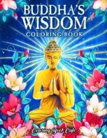 Buddha's Wisdom Coloring Book : An Adult Coloring Book Featuring Beautiful, Zen Inspired Illustrations with Buddha Quotes and Tranquil Phrases for Stress Relief and Relaxation