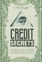 Credit Secrets: The Best Quick Start Guide To Get Rid Of Bad Credit And Raise Your Credit Score Once And For All. Use Methods And Tricks To Save Yourself And Your Business   Including Dispute Letters