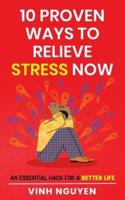 10 Proven Ways To Relieve Stress Now: An essential hack for a better life