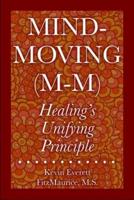Mind-Moving (M-M): Healing's Unifying Principle