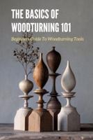 The Basics of Woodturning 101