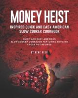 Money Heist Inspired Quick and Easy American Slow Cooker Cookbook: Quick and Easy American Slow Cooker Cookbook Featuring Enticing Crock Pot Recipes