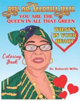 REV. DR, MARTHA HALL YOU ARE THE QUEEN IN ALL THAT GREEN: WHAT'S IN YOUR HEART COLORING BOOK