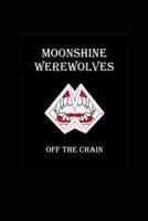 Moonshine Werewolves Off the Chain