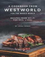 A Cookbook from Westworld For the Whole World: Recipes from Sci-Fi For Real Lives!