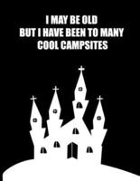 I May Be Old But I Have Been to Many Cool Campsites