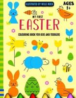 My First Easter Colouring Book For Kids And Toddlers Ages 1+: 68 Large Print, Unique And high-quality Designs For Stress Relief And Relaxation Including Small Easter Eggs Patterns, Rabbit, Bunnies (Easter Gift Idea For Toddlers & Kids Ages 1-3)