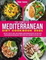 The Complete Mediterranean Diet Cookbook 2021: 300 Tasty, Healthy, Quick, And Affordable Mediterranean Recipes That Will Reset Your Metabolism And Rebalance Your Eating Plans. Including 30-Day Meal Plan