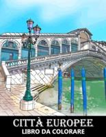 Città Europee Libro da Colorare: Paesaggi Urbani delle Città Europee - Progetti di Architettura per Alleviare lo Stress e Rilassarsi