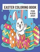 EASTER COLORING BOOK FOR KIDS 2021: Happy Easter. Fun, coloring, learning are for toddlers, preschoolers and older children.