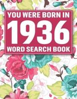 You Were Born In 1936: Word Search Book: Beautiful Floral Cover For Puzzles Fans With 1500+ Words & Solutions