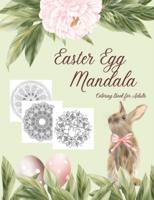 Easter Egg Mandala Coloring Book for Adults: Pictures of Eggs, Bunnies, Chicks and Flowers with Intricate, Zentangle Designs and Geometric Patterns for Stress-relief and Relaxation
