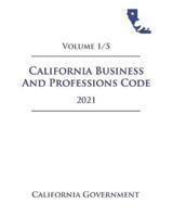 California Business and Professions Code [BPC] 2021 Volume 1/5