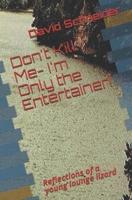 Don't Kill Me- I'm Only the Entertainer!