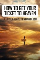 How To Get Your Ticket To Heaven
