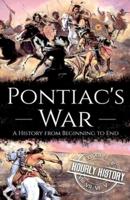 Pontiac's War: A History from Beginning to End