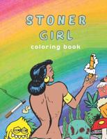 Stoner Girl Coloring Book: Psychedelic Adult Coloring Book, Funny Coloring Book for Marijuana Smokers and Weed Lovers, Stress Relieving Funny Designs for Women and Men, High Quality Images to Color and Relax, Trippy Art for Adult Cannabis Fans