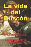 La vida del Buscón: Historia de la vida del Buscón, llamado don Pablos; ejemplo de vagamundos y espejo de tacaños