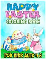Happy Easter Coloring Book for Kids Ages 4-8: A Collection of Fun and Easy Happy Easter Eggs Patterns for Kids (Toddlers & Preschool) Makes a Perfect Gift for Boys and Girls