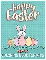 Happy Easter Coloring Book for Kids Ages 4-8: 30 Easter Coloring Pages for Toddlers or Preschool Kids (Fun Kid Activity Workbook)