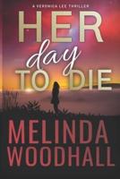 Her Day to Die: A Veronica Lee Thriller