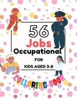 56 JOBS OCCUPATIONAL FOR KIDS AGED 3-8: Coloring And Educational Book For Toddler And Kids Aged 3-8