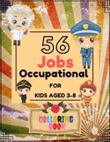 56 JOBS OCCUPATIONAL FOR KIDS AGED 3-8: Coloring Book For Kids Aged 3-8 To Educate Them About All Jobs