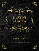 La Reine du Sabbat: Gaston Leroux