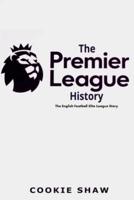 The Premier League History: The English Football Elite League Story