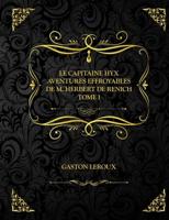 Le Capitaine Hyx - Aventures effroyables de M. Herbert de Renich - Tome I: Gaston Leroux