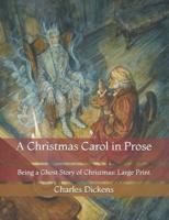 A Christmas Carol in Prose: Being a Ghost Story of Christmas: Large Print