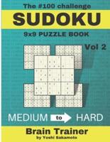 The #100 Challenge SUDOKU 9x9 PUZZLE BOOK Vol: Large Print Sudoku Puzzle Book for Adults, Brain Trainer MEDIU to HARD