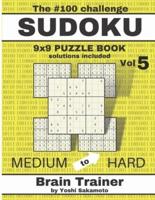 The #100 Challenge SUDOKU 9x9 PUZZLE BOOK Vol 5: Large Print Sudoku Puzzle Book for Adults, Brain Trainer MEDIU to HARD