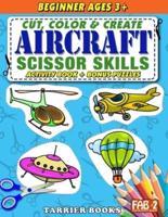 Aircraft Scissor Skills: Cut, color and create. Educational Activity Book for kids ages 3+