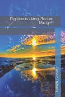 Righteous Living, Real or Mirage