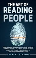 THE ART of READING PEOPLE: Observes Body Language, Learn Human Behavior and Read Persons Like a Book. How to Analyze Anyone and Decode Their Intentions by Using Your Deepest Mental Skills